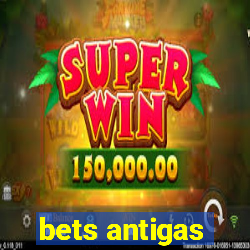 bets antigas